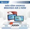 MÀN HÌNH ANDROID BRAVIGO AIR 2 NEW