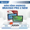 MÀN HÌNH ANDROID BRAVIGO PRO 2 NEW