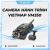 Camera Hành Trình Vietmap VM350 Chính Hãng