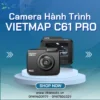 【 Địa Chỉ 】 Lắp Camera Hành Trình Vietmap C61 Pro Tại TPHCM