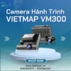 Lắp Camera Hành Trình Vietmap VM300 Tại TPHCM