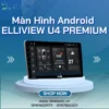 Gắn Màn Hình Android Elliview U4 Premium | Giá Ưu Đãi