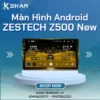 【 Lắp Đặt 】 Màn Hình Android Zestech Z500 New | Bảng Giá Mới