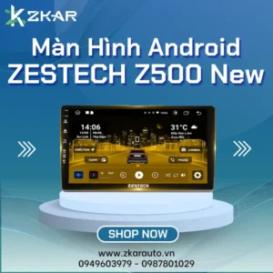 【 Lắp Đặt 】 Màn Hình Android Zestech Z500 New | Bảng Giá Mới