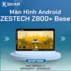 【 Lắp Đặt 】 Màn Hình Android Zestech Z800+ Base | Bảng Giá Mới
