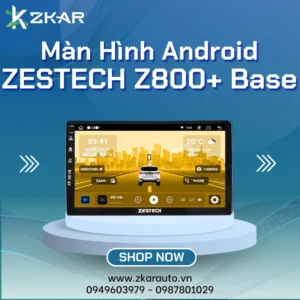 【 Lắp Đặt 】 Màn Hình Android Zestech Z800+ Base | Bảng Giá Mới