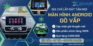Gắn Màn Hình Android Cho Ô Tô Tại Gò Vấp