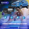 Địa Chỉ Lắp Đặt Camera Hành Trình Ô Tô Ford Eco Sport