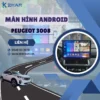 Địa Chỉ Gắn Màn Hình Android Xe Peugeot 3008 Tại TPHCM