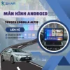 Địa Chỉ Gắn Màn Hình Android Xe Toyota Corolla Altis Tại TPHCM