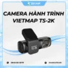 Camera Hành Trình Vietmap TS-2K Chính Hãng
