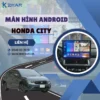 Địa Chỉ Gắn Màn Hình Android Xe Honda City Tại TPHCM