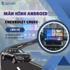 Địa Chỉ Gắn Màn Hình Android Xe Chevrolet Cruze Tại TPHCM