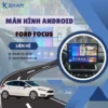 Địa Chỉ Gắn Màn Hình Android Xe Ford Focus Tại TPHCM
