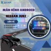 Địa Chỉ Gắn Màn Hình Android Xe Nissan Juke Tại TPHCM