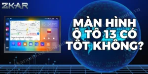 Đánh Giá Màn Hình Ô Tô 13 Inch Có Tốt Không | Có Nên Lắp Đặt