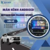 Địa Chỉ Gắn Màn Hình Android Xe Mitsubishi Pajero Sport Tại TPHCM