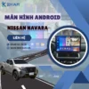 Địa Chỉ Gắn Màn Hình Android Xe Nissan Navara Tại TPHCM