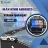 Địa Chỉ Gắn Màn Hình Android Xe Nissan Qashqai Tại TPHCM