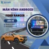 Địa Chỉ Gắn Màn Hình Android Xe Ford Ranger Tại TPHCM