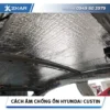 Dịch Vụ Cách Âm Chống Ồn Cho Xe Hyundai Custin 