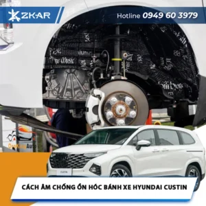 Cách Âm Chống Ồn Hóc Bánh Xe Hyundai Custin | Lắp Ngay Tại TPHCM 