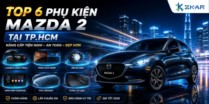 Top 6 Phụ Kiện Cho Xe Mazda 2 Tại TP.HCM