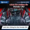 Cách âm chống ồn cho Honda CRV