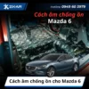 Cách âm chống ồn cho Mazda 6
