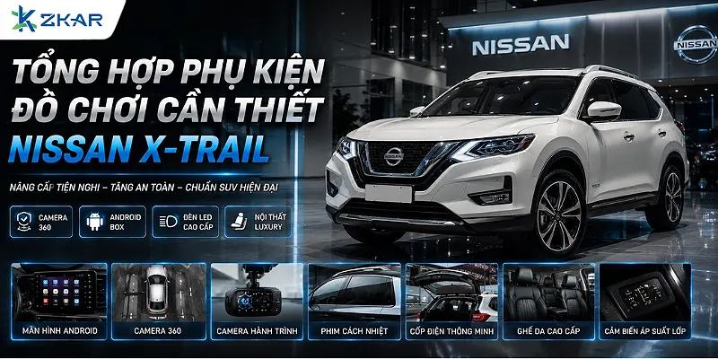 Tổng Hợp Phụ Kiện Đồ Chơi Cần Thiết Cho Nissan X-Trail