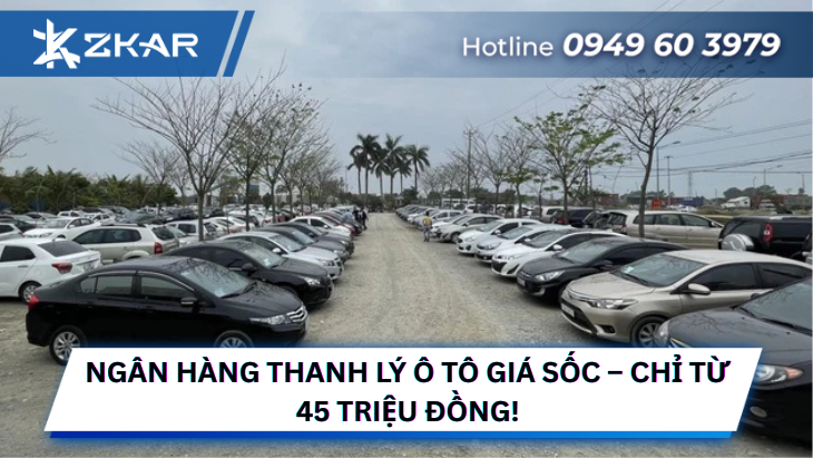 NGÂN HÀNG THANH LÝ Ô TÔ GIÁ SỐC – CHỈ TỪ 45 TRIỆU ĐỒNG!