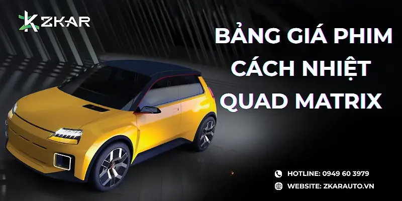 Bảng Giá Phim Cách Nhiệt QUAD FILM MATRIX Cho Ô Tô – Cập Nhật Mới Nhất