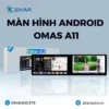 Màn Hình Android Omas A11 Cho Ô Tô