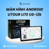Màn Hình Android Utour LITE US i2K