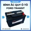 Lắp Bình Ắc Quy Ô Tô Xe Ford Transit