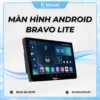 Màn Hình Android Bravo Lite Chính Hãng