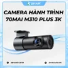 Camera Hành Trình 70mai M310 Plus 3K Chính Hãng