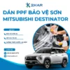Dán PPF Bảo Vệ Sơn Cho Xe Mitsubishi Destinator