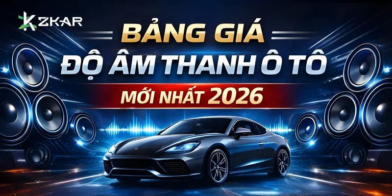 Bảng giá âm thanh ô tô mới nhất năm 2026