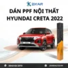 Dán PPF Nội Thất Xe Hyundai Creta 2022