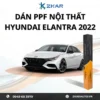 Dán PPF Nội Thất Xe Hyundai Elantra 2022