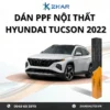 Dán PPF Nội Thất Xe Hyundai Tucson 2022