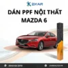 Dán PPF Nội Thất Xe Mazda 6 (2017-2019)