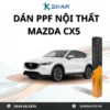 Dán PPF Nội Thất Xe Mazda CX5 2022
