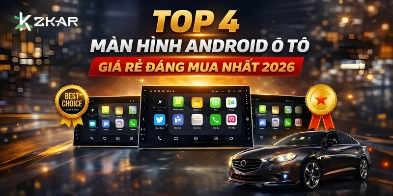 Top 4 Màn Hình Android Ô Tô Giá Rẻ Đáng Mua Nhất 2026