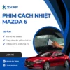 Dán phim cách nhiệt mazda 6 chính hãng