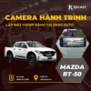 Lắp Camera Hành Trình Cho Xe Mazda BT50