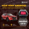 Lắp Màn Hình Android Cho Xe Mazda cx-5