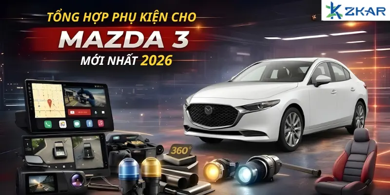 Tổng hợp phụ kiện cho mazda 3 mới nhất 2026