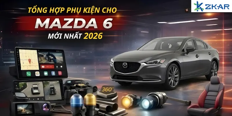 Tổng hợp phụ kiện cho mazda 6 mới nhất 2026